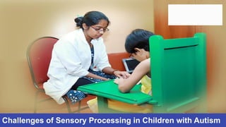Challenges of Sensory Processing in Children with Autism
 