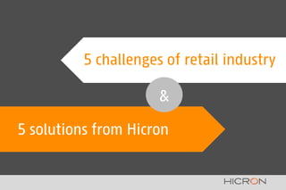 SAP RE-FX
5 challenges of retail industry
5 solutions from Hicron
&
 