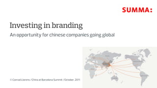 Investing in branding
An opportunity for chinese companies going global




© Conrad Llorens /China at Barcelona Summit /October, 2011
 