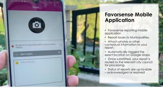 favoriot
Favorsense Mobile
Application
• Favorsense reporting mobile
application
• Report issues to Municipalities.
• Atta...