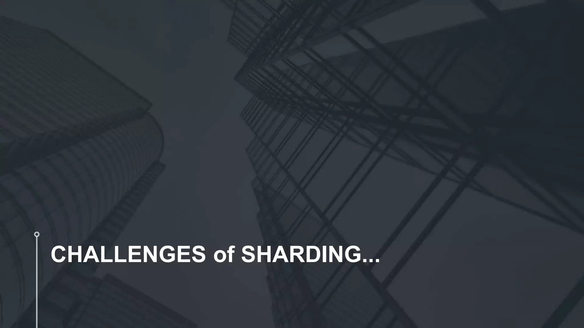 CHALLENGES of SHARDING... 
