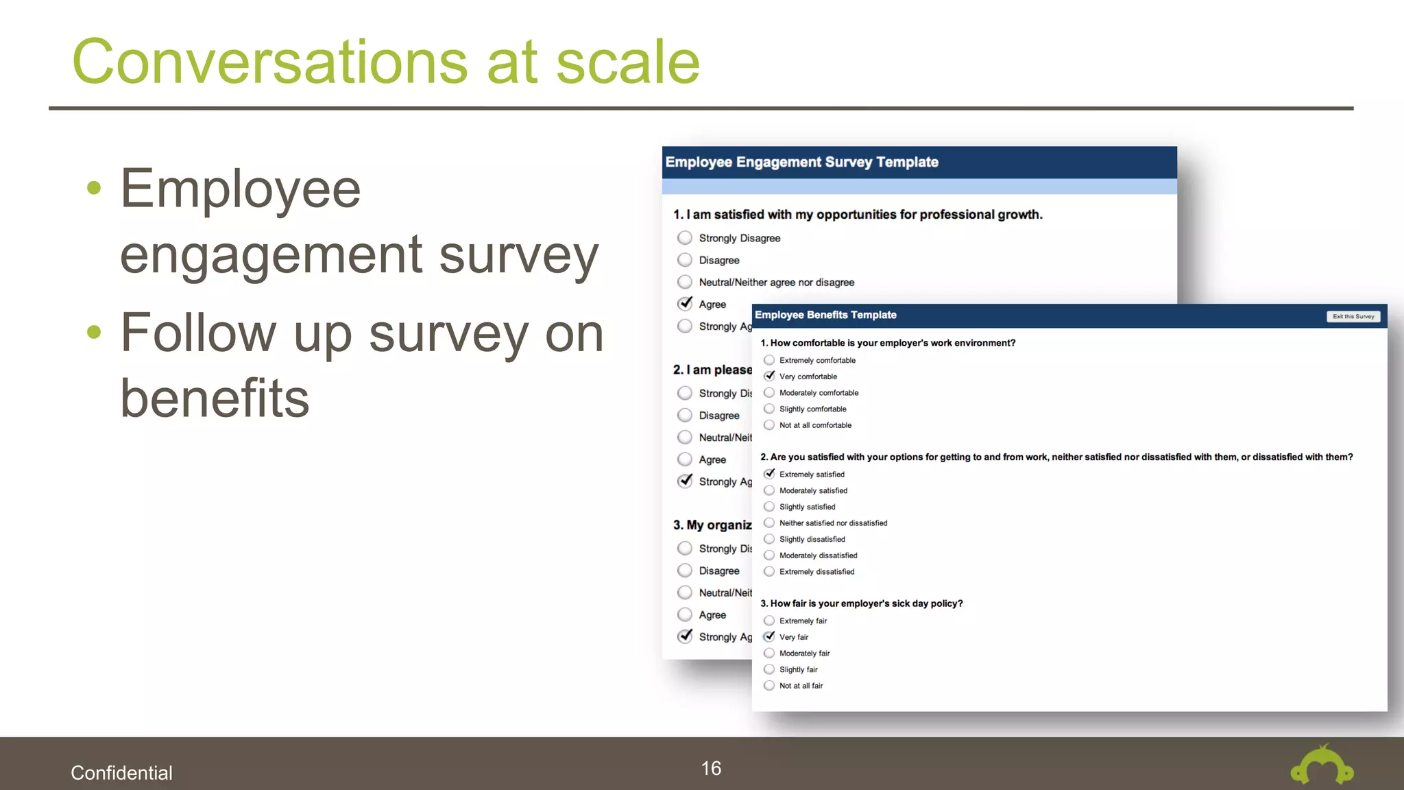 Confidential
Conversations at scale
16
• Employee
engagement survey
• Follow up survey on
benefits
 