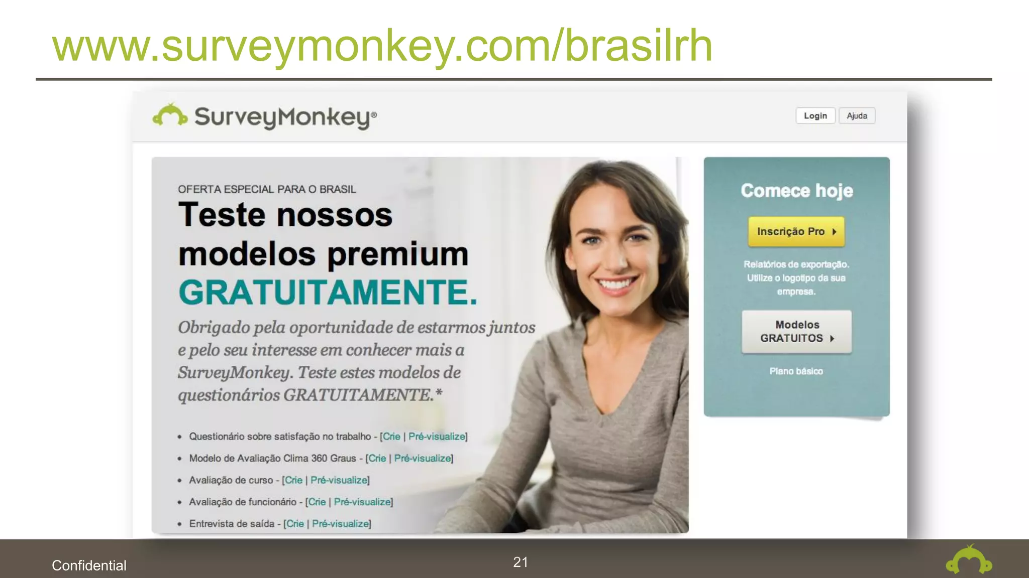 Confidential
www.surveymonkey.com/brasilrh
21
 