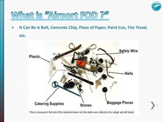 It Can Be A Bolt, Concrete Chip, Piece of Paper, Paint Can, Tire Tread, 
etc. 
3 
 