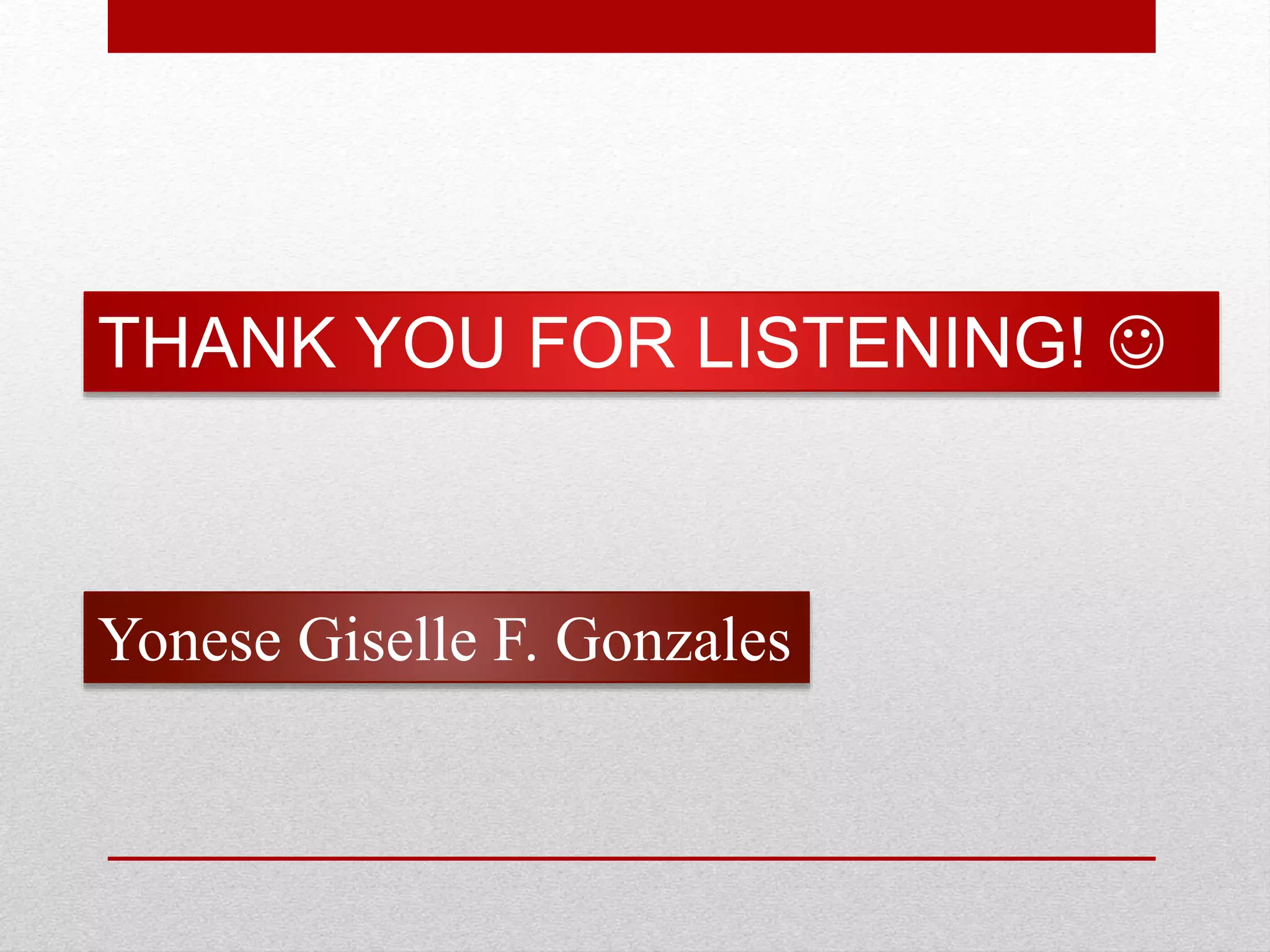 THANK YOU FOR LISTENING!
Yonese Giselle F. Gonzales