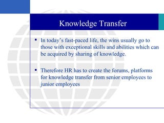 Knowledge Transfer
 In today’s fast-paced life, the wins usually go to
  those with exceptional skills and abilities whic...