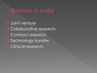 Business in indiaJoint ventureCollaborative research.Contract researchTechnology transferClinical research.
