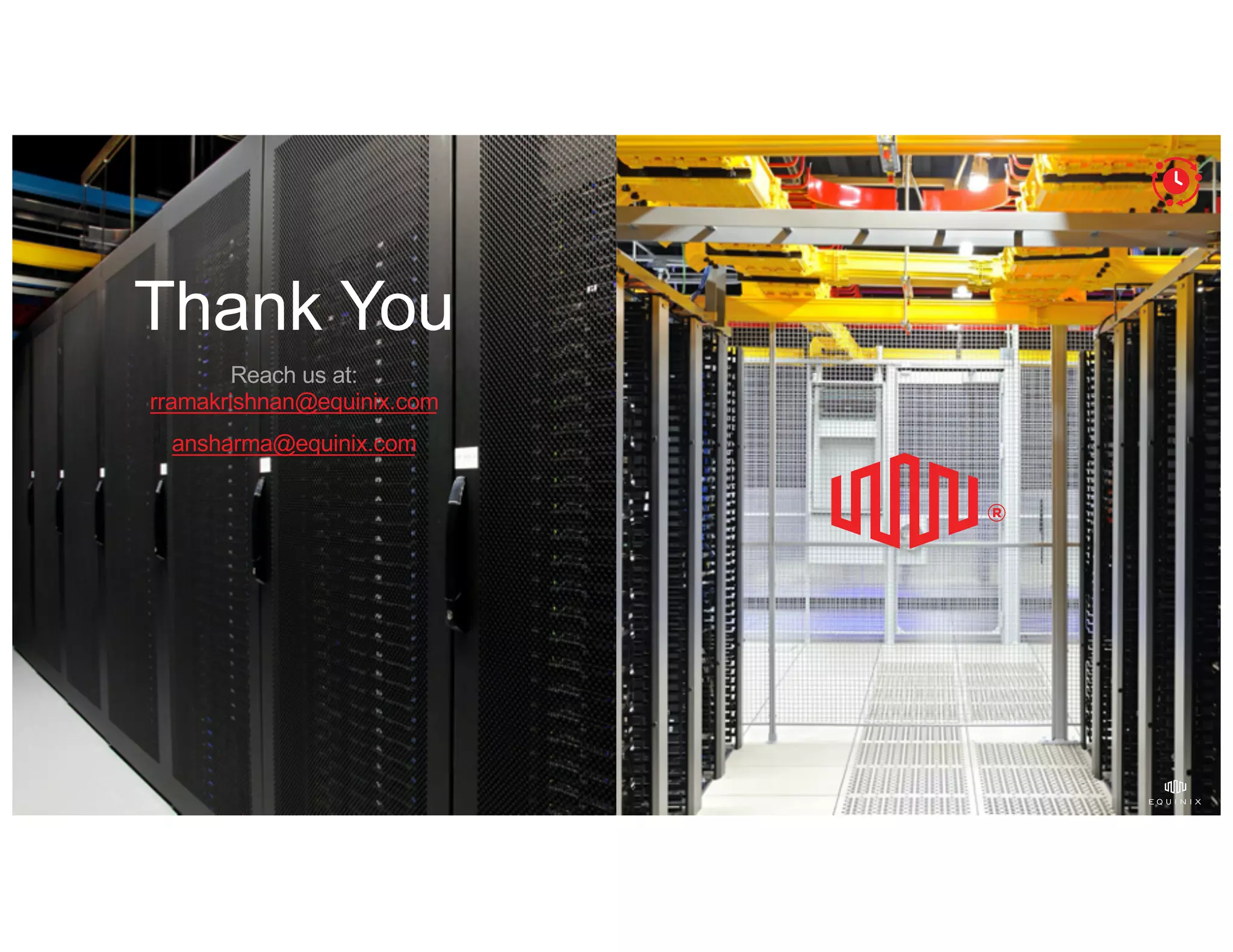 Thank You
Reach us at:
rramakrishnan@equinix.com
ansharma@equinix.com
 