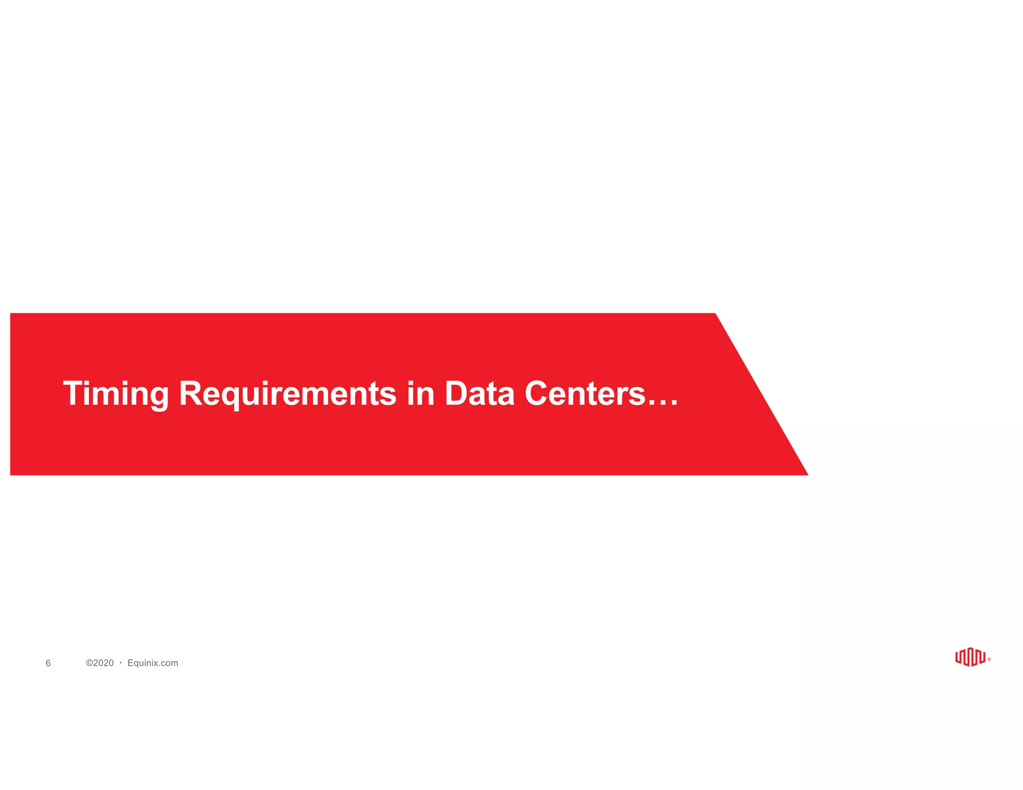 ©2020   Equinix.com
Timing Requirements in Data Centers…
6
 