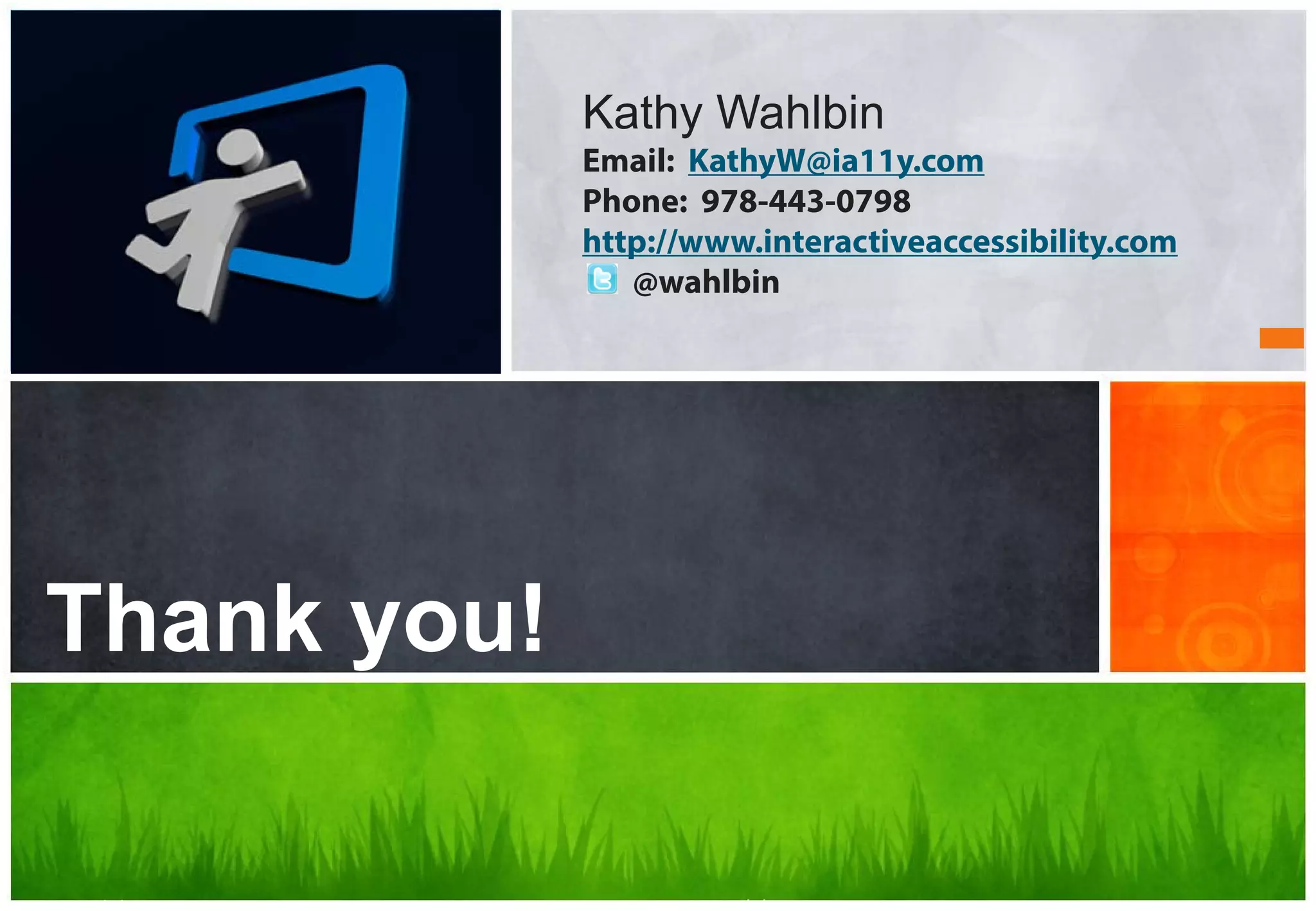 Kathy Wahlbin

Email: KathyW@ia11y.com
Phone: 978-443-0798
http://www.interactiveaccessibility.com
@wahlbin

Are you accessible?
Thank you!

 