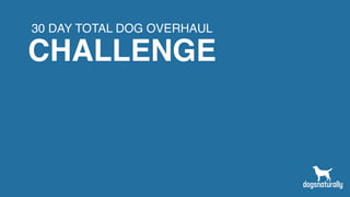 30 DAY TOTAL DOG OVERHAUL
CHALLENGE
 