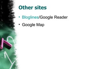 Other sites Bloglines /Google Reader Google Map 
