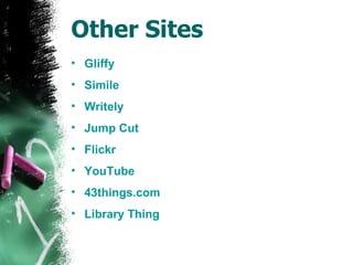 Other Sites Gliffy   Simile   Writely Jump Cut Flickr YouTube 43things.com Library Thing  