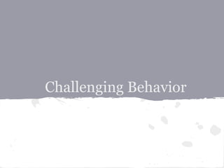 Challenging Behavior
 