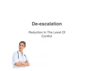 De-escalation
Reduction In The Level Of
Conflict
 