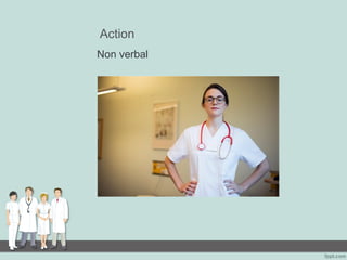 Action
Non verbal
 