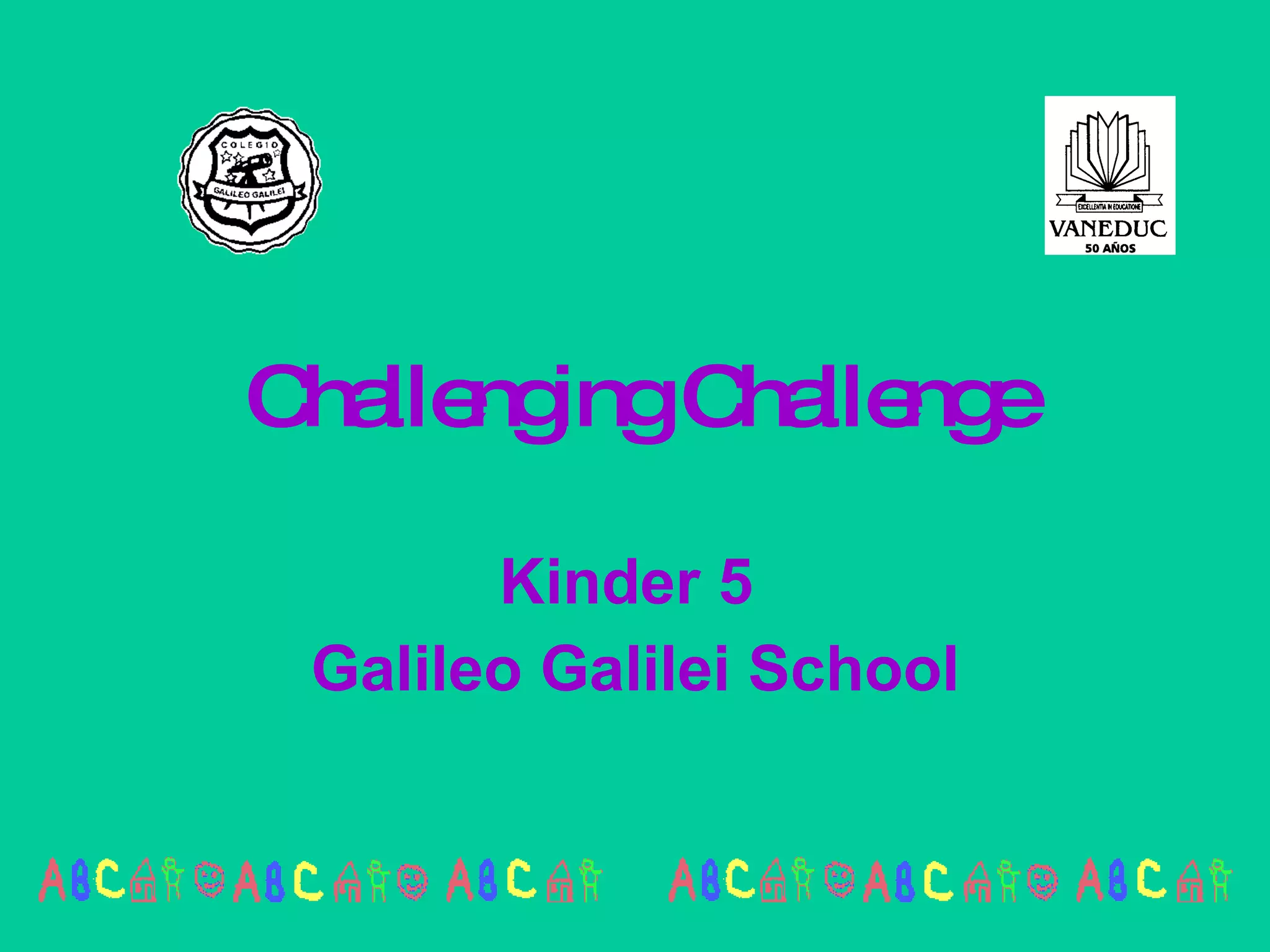 Challenging Challenge Kinder 5  Galileo Galilei School 