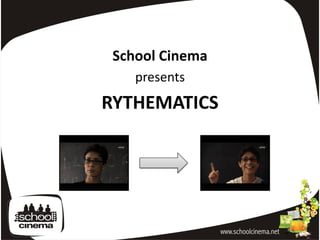 School Cinema
    presents
RYTHEMATICS
 