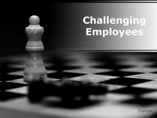 Challenging
Employees
(Sample)
 