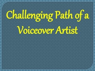 Challenging Path of a
Voiceover Artist
 