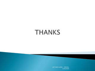 LECTURE SLIDES - MISHAL
CHAUHAN
 