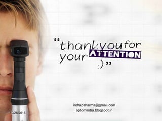 indrapsharma@gmail.com
optomindra.blogspot.in
10/28/2016
 