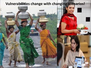 Vulnerabilities change with changing scenarios!
 