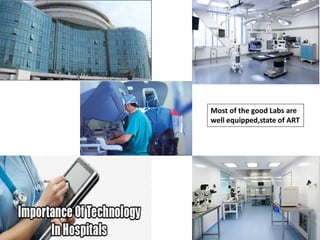 Most of the good Labs are
well equipped,state of ART
 