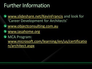 Further Information<br />www.slideshare.net/KevinFrancis and look for ‘Career Development for Architects’<br />www.objectc...
