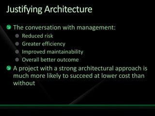 Justifying Architecture<br />The conversation with management:<br />Reduced risk<br />Greater efficiency<br />Improved mai...
