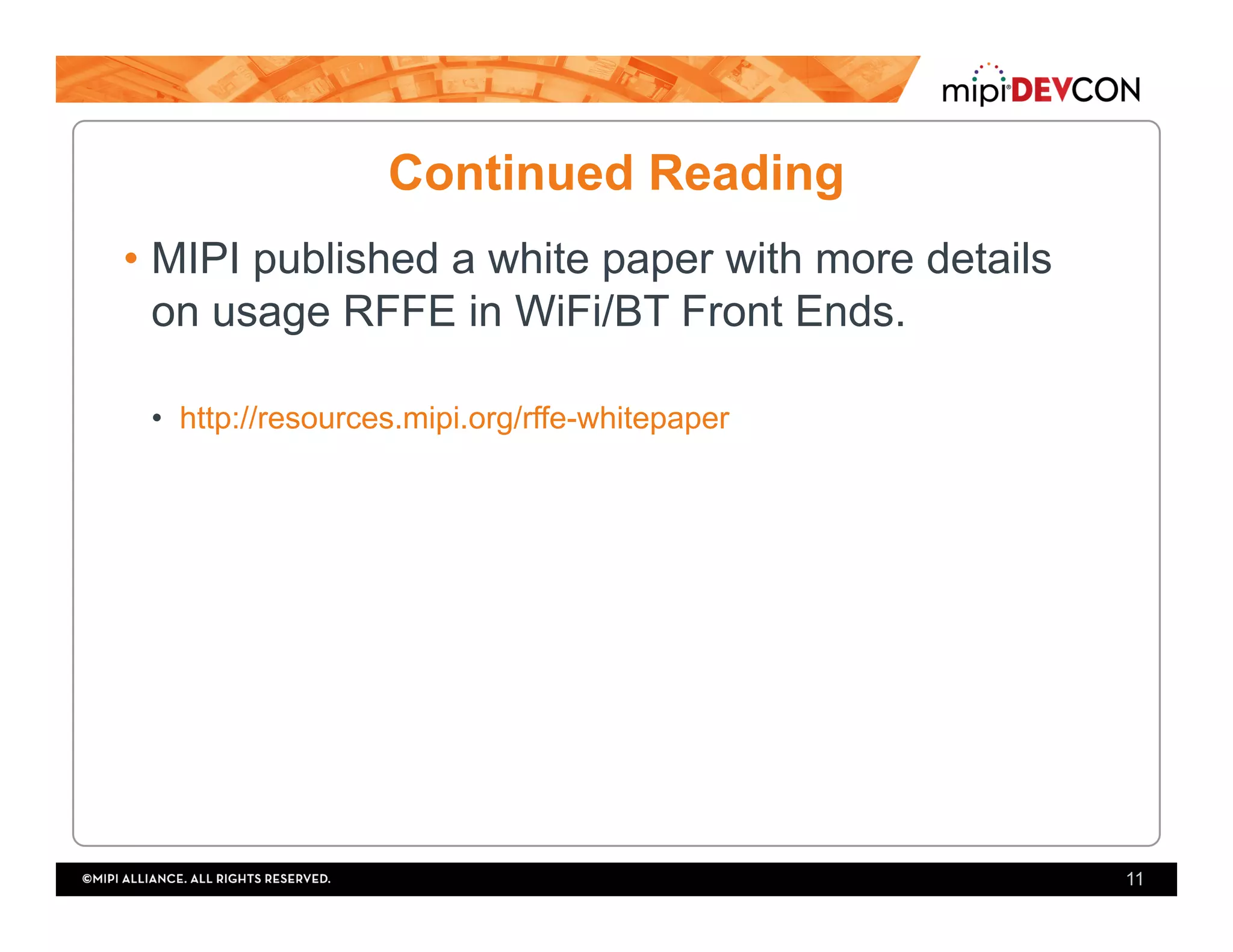 Continued Reading
• MIPI published a white paper with more details
on usage RFFE in WiFi/BT Front Ends.
•  http://resources.mipi.org/rffe-whitepaper
11
 
