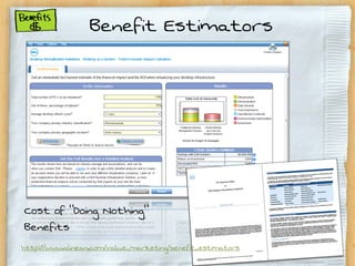 Benefit Estimators




Cost of “Doing Nothing”
Benefits
http://www.alinean.com/value_marketing/benefit_estimators
 