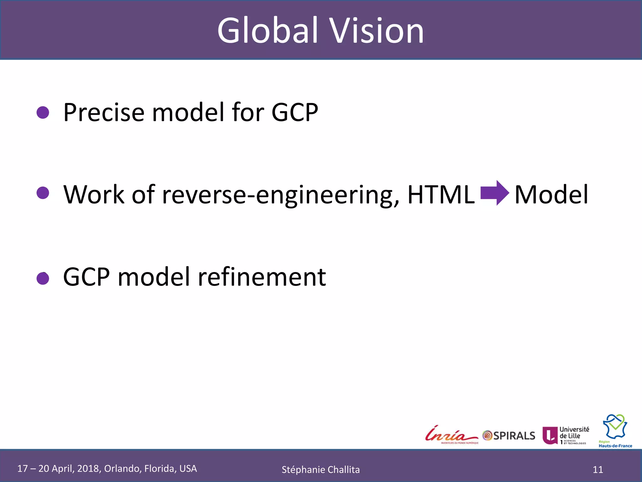 Global Vision
Stéphanie Challita 1117 – 20 April, 2018, Orlando, Florida, USA
• Precise model for GCP
• Work of reverse-engineering, HTML Model
• GCP model refinement
 