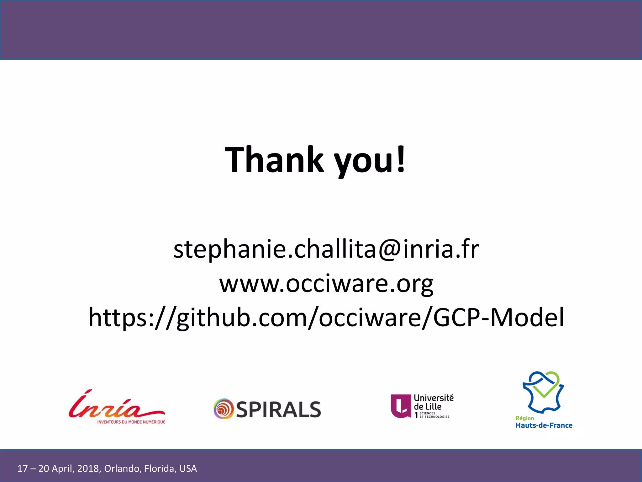 stephanie.challita@inria.fr
www.occiware.org
https://github.com/occiware/GCP-Model
Thank you!
17 – 20 April, 2018, Orlando, Florida, USA
 