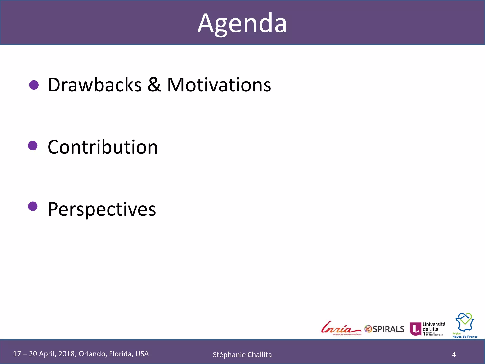 Agenda
• Drawbacks & Motivations
• Contribution
• Perspectives
Stéphanie Challita 417 – 20 April, 2018, Orlando, Florida, USA
 
