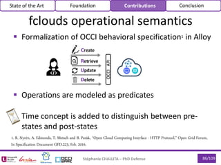  Formalization of OCCI behavioral specification1 in Alloy
 Operations are modeled as predicates
 Time concept is added ...