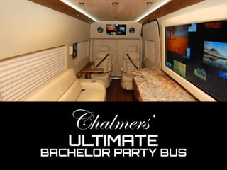 Chalmers’
ULTIMATE
BACHELOR PARTY BUS
 