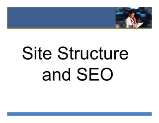 Site Structure
and SEO
 