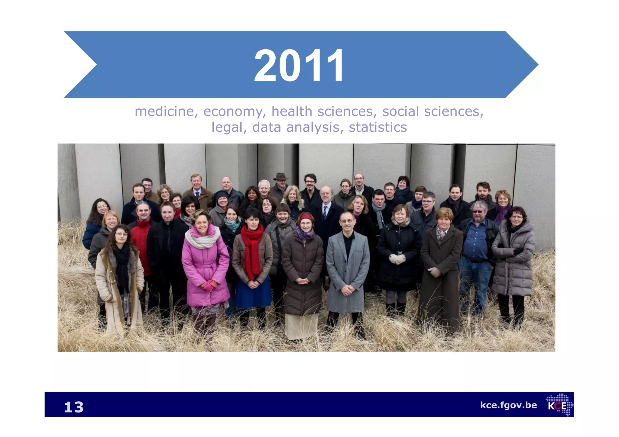 kce.fgov.be
medicine, economy, health sciences, social sciences,
legal, data analysis, statistics
13
2011
 