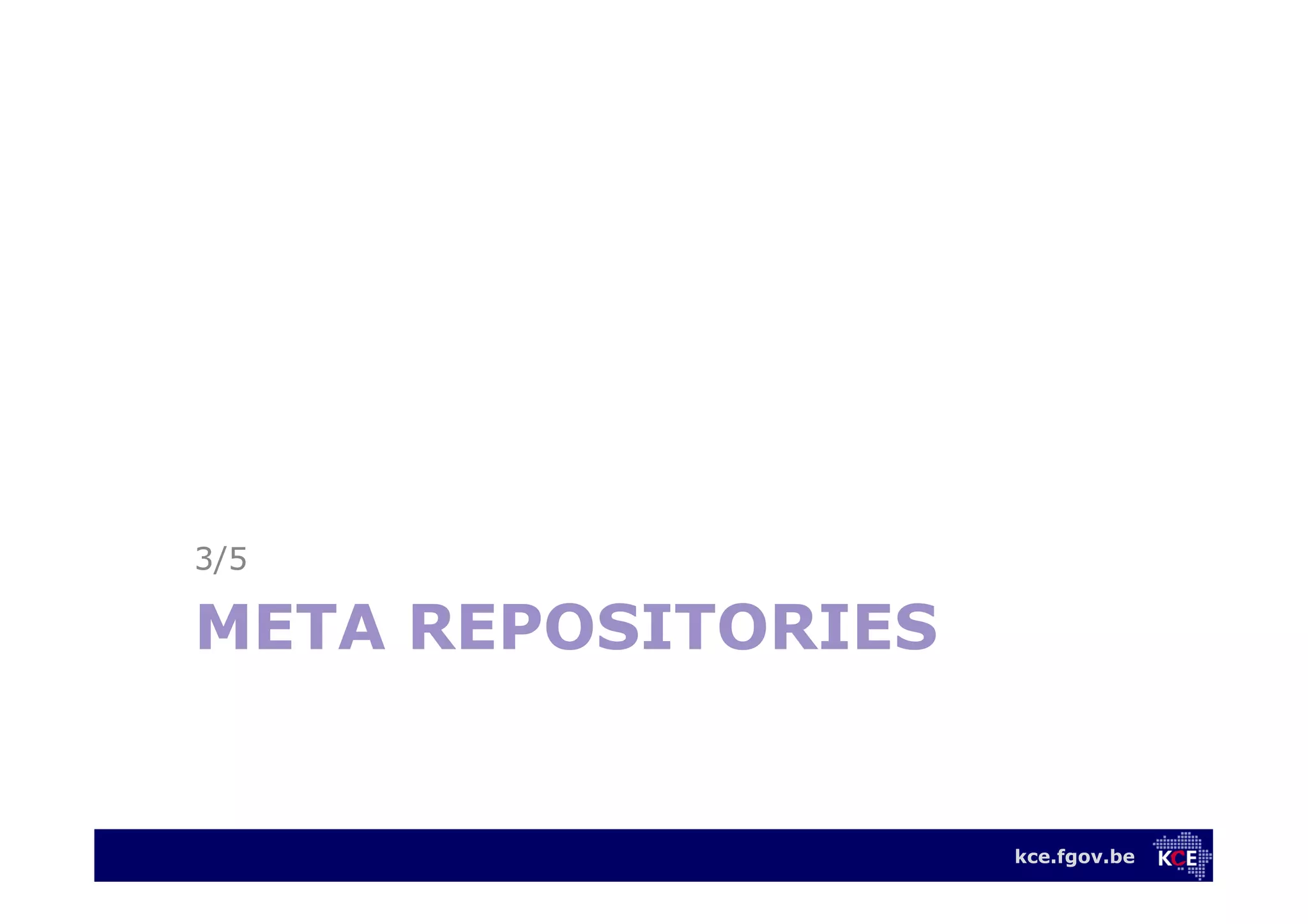 kce.fgov.be
META REPOSITORIES
3/5
 