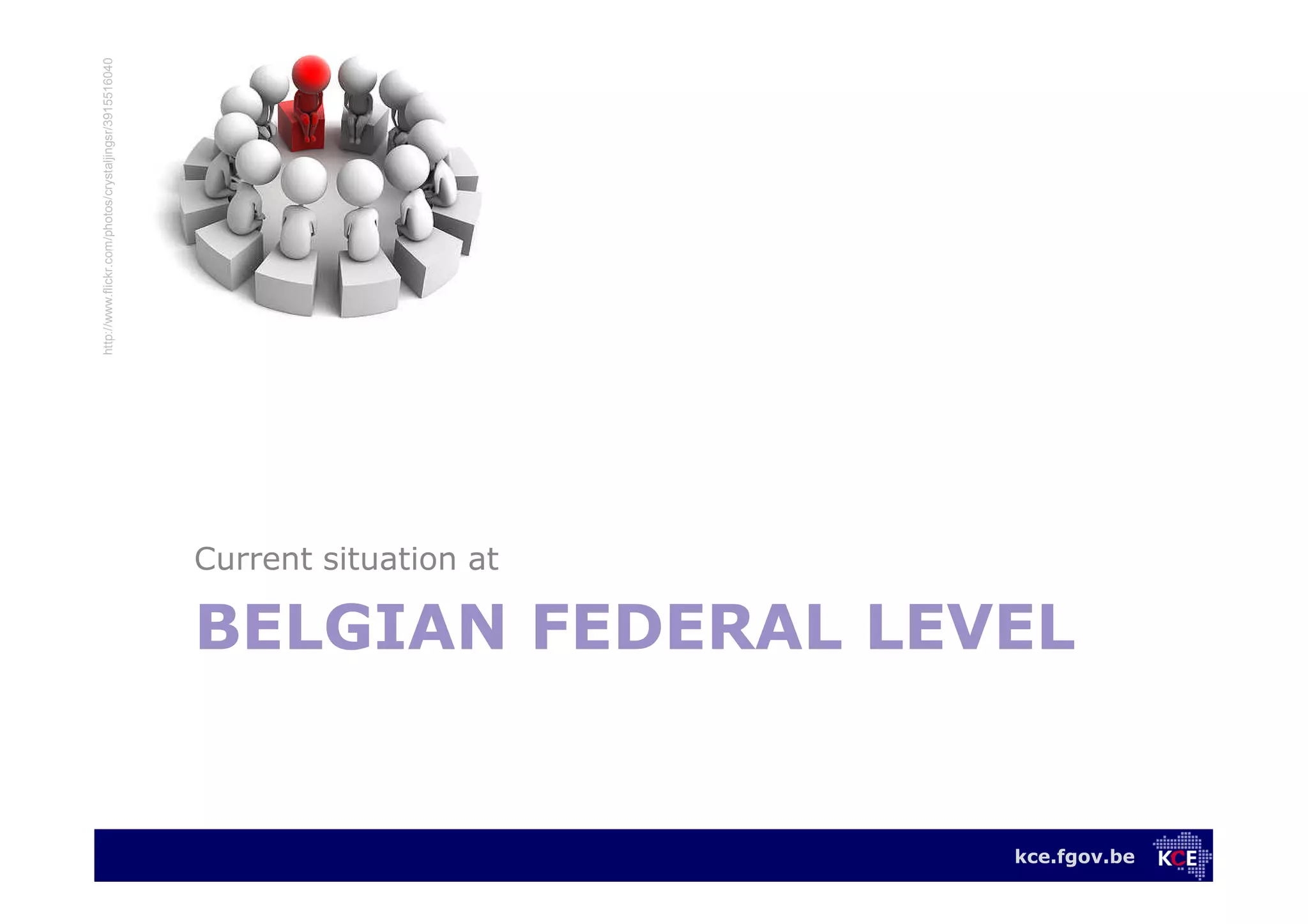 kce.fgov.be
BELGIAN FEDERAL LEVEL
Current situation at
http://www.flickr.com/photos/crystaljingsr/3915516040
 