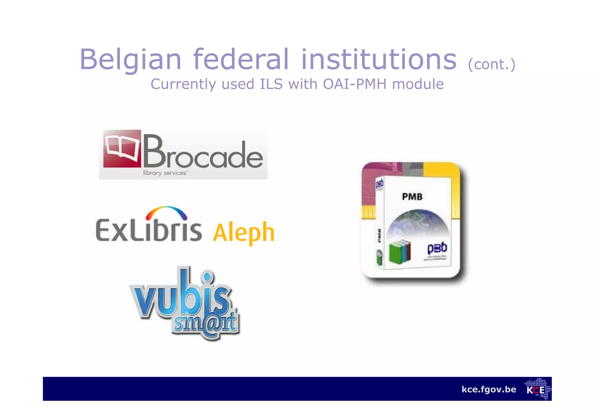 kce.fgov.be
Belgian federal institutions (cont.)
Currently used ILS with OAI-PMH module
 