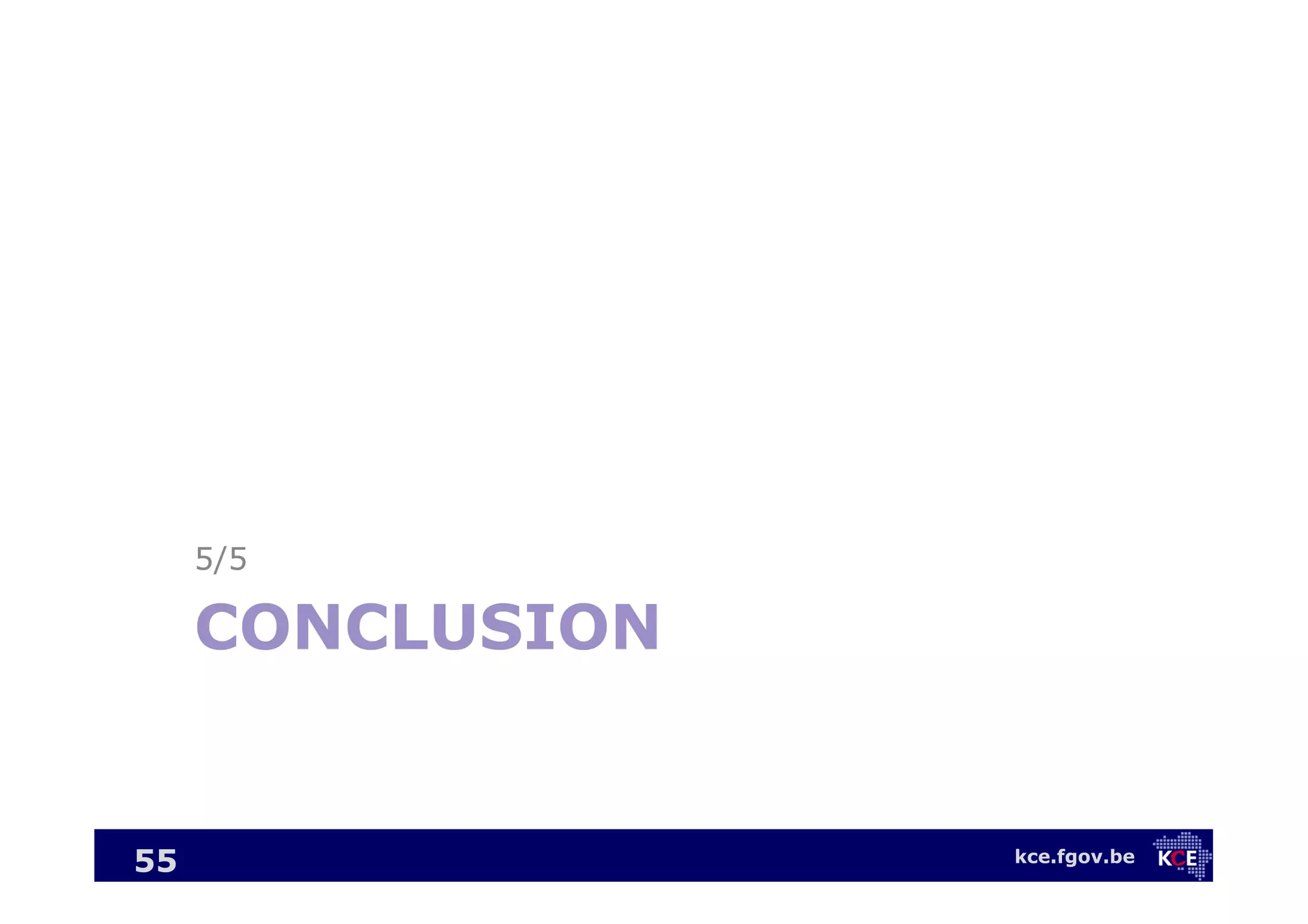 kce.fgov.be
CONCLUSION
5/5
55
 