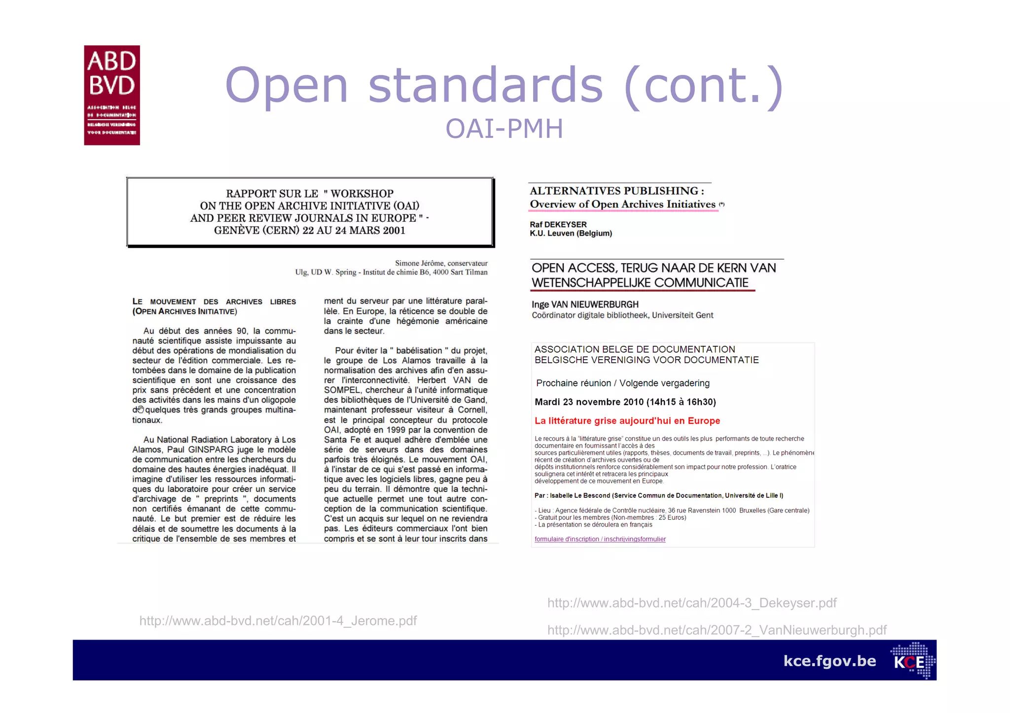 kce.fgov.be
Open standards (cont.)
OAI-PMH
http://www.abd-bvd.net/cah/2001-4_Jerome.pdf
http://www.abd-bvd.net/cah/2004-3_Dekeyser.pdf
http://www.abd-bvd.net/cah/2007-2_VanNieuwerburgh.pdf
 