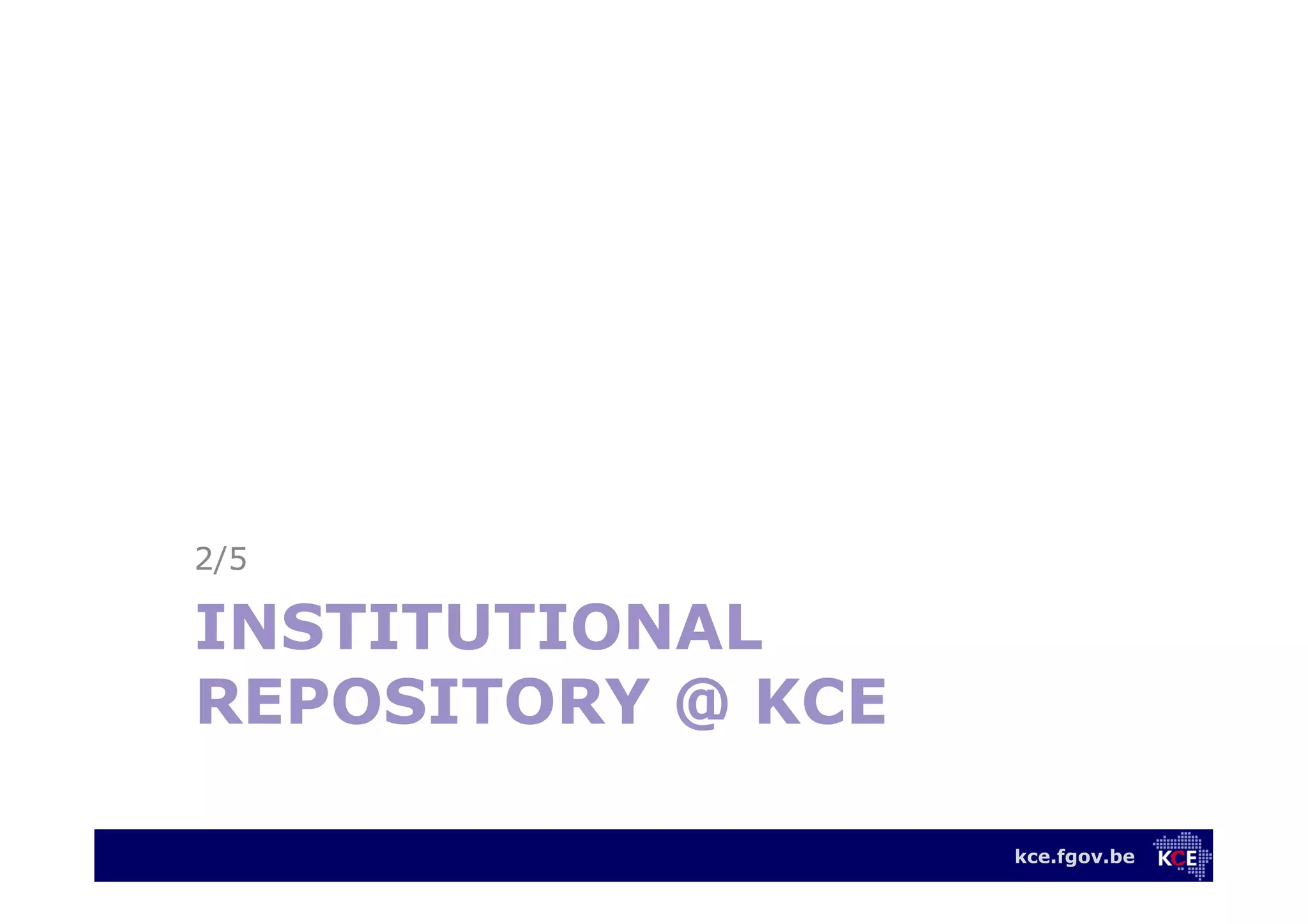 kce.fgov.be
INSTITUTIONAL
REPOSITORY @ KCE
2/5
 