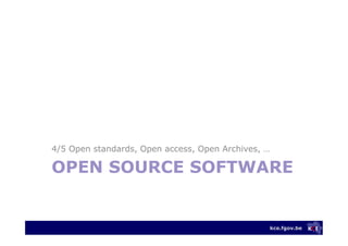 kce.fgov.be
OPEN SOURCE SOFTWARE
4/5 Open standards, Open access, Open Archives, …
 