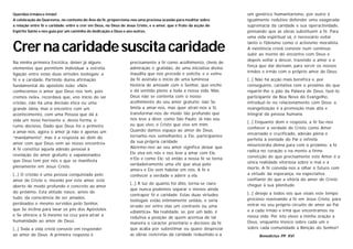Crernacaridadesuscitacaridade
Queridos irmãos e irmãs!
A celebração da Quaresma, no contexto do Ano da fé, proporciona-nos uma preciosa ocasião para meditar sobre
a relação entre fé e caridade: entre o crer em Deus, no Deus de Jesus Cristo, e o amor, que é fruto da acção do
Espírito Santo e nos guia por um caminho de dedicação a Deus e aos outros.
Na minha primeira Encíclica, deixei já alguns
elementos que permitem individuar a estreita
ligação entre estas duas virtudes teologais: a
fé e a caridade. Partindo duma afirmação
fundamental do apóstolo João: «Nós
conhecemos o amor que Deus nos tem, pois
cremos nele», recordava que, «no início do ser
cristão, não há uma decisão ética ou uma
grande ideia, mas o encontro com um
acontecimento, com uma Pessoa que dá à
vida um novo horizonte e, desta forma, o
rumo decisivo. Dado que Deus foi o primeiro
a amar-nos, agora o amor já não é apenas um
“mandamento”, mas é a resposta ao dom do
amor com que Deus vem ao nosso encontro».
A fé constitui aquela adesão pessoal à
revelação do amor gratuito e «apaixonado»
que Deus tem por nós e que se manifesta
plenamente em Jesus Cristo.
[...] O cristão é uma pessoa conquistada pelo
amor de Cristo e, movido por este amor, está
aberto de modo profundo e concreto ao amor
do próximo. Esta atitude nasce, antes de
tudo, da consciência de ser amados,
perdoados e mesmo servidos pelo Senhor,
que Se inclina para lavar os pés dos Apóstolos
e Se oferece a Si mesmo na cruz para atrair a
humanidade ao amor de Deus.
[...] Toda a vida cristã consiste em responder
ao amor de Deus. A primeira resposta é
precisamente a fé como acolhimento, cheio de
admiração e gratidão, de uma iniciativa divina
inaudita que nos precede e solicita; e o «sim»
da fé assinala o início de uma luminosa
história de amizade com o Senhor, que enche
e dá sentido pleno a toda a nossa vida. Mas
Deus não se contenta com o nosso
acolhimento do seu amor gratuito; não Se
limita a amar-nos, mas quer atrair-nos a Si,
transformar-nos de modo tão profundo que
nos leve a dizer, como São Paulo: Já não sou
eu que vivo, é Cristo que vive em mim.
Quando damos espaço ao amor de Deus,
tornamo-nos semelhantes a Ele, participantes
da sua própria caridade.
Abrirmo-nos ao seu amor significa deixar que
Ele viva em nós e nos leve a amar com Ele,
n’Ele e como Ele; só então a nossa fé se torna
verdadeiramente uma «fé que atua pelo
amor» e Ele vem habitar em nós. A fé é
conhecer a verdade e aderir a ela.
[...] À luz de quanto foi dito, torna-se claro
que nunca podemos separar e menos ainda
contrapor fé e caridade. Estas duas virtudes
teologais estão intimamente unidas, e seria
errado ver entre elas um contraste ou uma
«dialética». Na realidade, se, por um lado, é
redutiva a posição de quem acentua de tal
maneira o carácter prioritário e decisivo da fé
que acaba por subestimar ou quase desprezar
as obras concretas da caridade reduzindo-a a
um genérico humanitarismo, por outro é
igualmente redutivo defender uma exagerada
supremacia da caridade e sua operactividade,
pensando que as obras substituem a fé. Para
uma vida espiritual sã, é necessário evitar
tanto o fideísmo como o activismo moralista.
A existência cristã consiste num contínuo
subir ao monte do encontro com Deus e
depois voltar a descer, trazendo o amor e a
força que daí derivam, para servir os nossos
irmãos e irmãs com o próprio amor de Deus.
[...] Não há acção mais benéfica e, por
conseguinte, caritativa com o próximo do que
repartir-lhe o pão da Palavra de Deus, fazê-lo
participante da Boa Nova do Evangelho,
introduzi-lo no relacionamento com Deus: a
evangelização é a promoção mais alta e
integral da pessoa humana.
[...] Enquanto dom e resposta, a fé faz-nos
conhecer a verdade de Cristo como Amor
encarnado e crucificado, adesão plena e
perfeita à vontade do Pai e infinita
misericórdia divina para com o próximo; a fé
radica no coração e na mente a firme
convicção de que precisamente este Amor é a
única realidade vitoriosa sobre o mal e a
morte. A fé convida-nos a olhar o futuro com
a virtude da esperança, na expectativa
confiante de que a vitória do amor de Cristo
chegue à sua plenitude.
[...] desejo a todos vós que vivais este tempo
precioso reavivando a fé em Jesus Cristo, para
entrar no seu próprio circuito de amor ao Pai
e a cada irmão e irmã que encontramos na
nossa vida. Por isto elevo a minha oração a
Deus, enquanto invoco sobre cada um e
sobre cada comunidade a Bênção do Senhor!
Benedictus PP. XVI
 