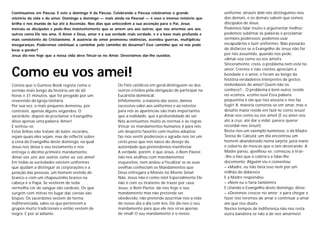Como eu vos amei!
Continuamos em Páscoa. É este o domingo V da Páscoa. Celebrando a Páscoa celebramos o grande
mistério da vida e do amor. Domingo a domingo — mais ainda na Páscoa! — é esse o imenso mistério que
brilha e nos inunda de luz até à Ascensão. Nos dias que antecedem a sua ascenção para o Pai, Jesus
instruiu os discípulos e pede-lhes insistentemente que se amem uns aos outros, que nos amemos uns aos
outros como Ele nos ama. O Amor é Deus, amor é a sua verdade mais verdade, e é a base mais profunda e
mais consistente do Cristianismo. A ausência de amor promoveu violências, acendeu guerras, multiplicou
inseguranças. Poderemos continuar a caminhar pelo caminho do desamor? Esse caminho que só nos pode
levar a perder?
Jesus diz-nos hoje que a nossa vida deve fincar-se no Amor. Deveríamos dar-lhe ouvidos.
Consta que o Guiness Book regista como o
sermão mais longo da história um de 60
horas e 31 minutos, que foi pregado por um
reverendo da Igreja Unitária.
Por sua vez, o mais pequeno demorou, por
contraste, apenas alguns segundos. O
sacerdote, depois de proclamar o Evangelho
disse apenas uma palavra: Amor!
E sentou-se.
Estas linhas não tratam de bater recordes,
sejam quais eles sejam, mas de reflectir sobre
a cena do Evangelho deste domingo, na qual
Jesus nos deixa o seu testamento e nos
entrega o décimo primeiro mandamento:
Amai-vos uns aos outros como eu vos amei!
Em todas as sociedades existem uniformes
que ajudam a distinguir as corporações e a
posição das pessoas: um homem vestido de
branco e com um chapeuzinho branco na
cabeça é o Papa. Se vestirem de seda
vermelha cor de sangue são cardeais. Os que
surgem com mitras no lugar das coroas são
bispos. Os sacerdotes vestem de forma
indiferenciada, salvo os que pertencem a
grupos muito tradicionais e então vestem de
negro. E por aí adiante.
Os fiéis católicos em geral distinguem-se dos
outros cristãos pela obrigação de participar na
Eucaristia dominical.
Infelizmente, a maioria das vezes, damos
excessivo valor aos uniformes e ao exterior:
para nós as aparências são mais importantes
que a realidade, que a profundidade do ser.
Nós acentuamos muito as normas e as regras.
Vincar os mandamentos humanos é para nós
um desporto favorito com muitos adeptos:
faz-nos sentir poderosos e agrada-nos ter um
certo peso que nos nasce do desejo da
autoridade que pretendemos manifestar.
A verdade, porém, é que Jesus, o Bom Pastor,
não nos atulhou com mandamentos
esquesitos, nem andou a fiscalizar se as suas
ovelhas conheciam os Mandamentos que
Deus entregara a Moisés no Monte Sinai!
Não. Jesus não é como nós! Especialmente Ele
não é com os tiranetes de trazer por casa:
Jesus, o Bom Pastor, dá-nos hoje o seu
mandamento mas não pretende ser
obedecido, não pretende azucrinar-nos a vida
do nosso dia a dia com leis. Ele dá-nos o seu
mandamento para que ele nos sirva apenas
de sinal! O seu mandamento é o nosso
uniforme: através dele nós distinguimo-nos
dos demais, e os demais sabem que somos
discípulos de Jesus.
Podemos falar muito e argumentar melhor;
podemos sublimar as palavras e proclamar
sermões poderosos; podemos usar
escapulários e luzir uniformes. Não passarão
de disfarces se o Evangelho de Jesus não for
por nós assumido, quando nos pede:
«Amai-vos como eu vos amei!»
Sinceramente, creio, o problema nem está no
amor. Crentes e não crentes apreciam a
bondade e o amor, e foram ao longo da
história verdadeiros intérpretes de gestos
inolvidáveis de amor! Quem não os
conhece?... O problema é bem outro, reside
no «como», «como eu»! Essa palavra
pequenina é ela que nos assusta e nos faz
fugir! A maioria contenta-se em amar, mas o
desafio maior reside em fazê-lo como Jesus!
Amai-vos como eu vos amei! (E eu amei-vos
até à cruz, até dar a vida!, parece querer
recordar-nos Jesus!)
Resta-nos um exemplo luminoso, o da Madre
Teresa de Calcutá: um dia encontrou um
homem abandonado numa sarjeta; jazia inane
e coberto de moscas que o iam devorando. A
Madre parou, ajoelhou-se, começou a tirar-
-lhe o lixo que o cobria e a falar-lhe
docemente. Alguém viu e comentou:
– «Madre, eu não faria isso nem por um
milhão de dólares!»
E a Madre respondeu:
– «Nem eu o faria também!»
E citando o Evangelho deste domingo, disse:
– «Devemos crescer no amor; e para chegar a
fazer isto teremos de amar e continuar a amar
até que nos doa!».
Nestes tempos de indiferença não nos resta
outra bandeira se não a de nos amarmos!
 