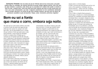 Bem eu sei a fonte
que mana e corre, embora seja noite.
São João da Cruz como tantos conhece com toda
a certeza a Fonte de onde brota água da vida,
ainda que não a possa ver, porque é de noite;
quer dizer: vive na obscuridade da fé e é desde
ela que conhece a Fonte que pode saciar a sede
mais profunda, o nosso desejo de felicidade.
A fonte é o próprio Deus Trindade que se
comunica ao ser humano para lhe dar vida, paz,
amor. E ainda que O não possamos compreender
racionalmente, podemos saboreá-lo na noite da
fé. Enfim, conhecemos a Fonte mas não podemos
explicá-la. De facto, não é necessário ver a água
para a levar à boca; e para não morrer de sede
basta beber ainda que às escuras.
Uma coisa é clara: a Fonte não é realidade
fechada em si, antes «mana e corre», é dinâmica
e geradora de vida, sai de si para ir ao encontro.
Essa Fonte misteriosa permanece, porém, sempre
escondida para o homem. Está sempre acima das
suas capacidades de entender, embora, pela fé,
saibamos donde brota.
Deus é mais íntimo a mim que eu mesmo. Por
isso, desde a obscuridade da fé, nós sabemos
que a Fonte não está fora, mas dentro de nós
mesmos. E sabemos também que esta fonte
maravilhosa que é Deus se desborda
comunciando a sua vida às criaturas, pois tudo
nasce da Fonte; é a Fonte que mantém toda a
existência; ninguém se pode afastar da sua
existência benevolente; ela é origem de toda a luz
verdadeira, de tudo o que é bom, da formosura e
da verdade; e por Ela e para Ela tudo vive!
Na verdade, Deus não tem origem, não foi
criado, não tem princípio, é eterno; e por isso é o
único Criador de tudo o que existiu, existe e
existirá. E nada poderá igualar a sua beleza; aliás,
toda a beleza natural é mera participação da
beleza eterna de Deus, que é a origem de tudo e
manutenção de tudo.
A Fonte não necessita de nada para existir, e
ninguém pode passar-lhe por cima ou ignorá-la.
Nada nem ninguém podem viver fora dela: nem
os céus, nem a terra, nem o inferno. É um
mistério, é certo, mas ninguém pode viver sem
Deus porque o Deus Trindade sustém até mesmo
aqueles que decidiram viver de costas para Ele.
Aliás, Ele respeita a nossa liberdade e não nos
destrói quando O recusamos.
O Deus Trindade é Pai, é Filho, é Espírito Santo. O
Pai é a fonte donde brota o Filho, e da comunhão
entre o Pai e o Filho brota o Espírito Santo. Os
três partilham a mesma vida, o mesmo ser, o
mesmo amor e a mesma alegria.
O Filho é corrente que brota da fonte do Pai, e tal
como o Pai é poderoso e ilimitado e da sua
mesma natureza — divino como Ele. O Espírito
Santo é a corrente da vida que procede do Pai e
do Filho.
O Pai, o Filho e o Espírito Santo possuem a
mesma água, o mesmo ser, a mesma identidade;
possuem-na e partilham-na porque desde toda a
eternidade Deus é circulação e doação de amor.
Deus que tudo criou mantém a existência de tudo
dando-se à humanidade, por isso fez-se
pequenino e se deixou ficar, discretamente, num
pedaço de pão. Fê-lo para estar próximo da
humanidade, para ser seu alimento e caminhar
com ela. No pão vivo da Eucaristia está presente
o Ressuscitado e nele a Santíssima Trindade, e é
por isso que celebramos a Eucaristia: porque
Deus nos quer dar a sua própria vida e
comunicar-nos o seu amor: O Deus escondido e
inabarcável é também o Deus próximo, pequeno,
que voluntariamente se deixou ficar connosco, no
meio de nós, como alimento.
Aninhado em nosso coração todos trazemos o
desejo de felicidade e de eternidade, por isso
todos somos convidados a alimentar-nos deste
Pão e desta Água que saciam a verdadeira fome
e sede. Neste mundo não podemos ver Deus face
a face, mas podemos entrar na sua intimidade e
saboreá-lo por antecipação.
Deus é um abismo de Amor, diz São João da
Cruz. Só um abismo poderia ser resposta a outro
abismo: o desejo humano de ser feliz! Esse
desejo não pode saciar-se com nada deste
mundo, apenas com o próprio Deus. Enfim,
poderemos ignorar o nosso abismo e a Fonte
que o sacia, mas não o poderemos calar de vez
entretendo-nos a mordiscar migalhas. Não! O
desejo humano só se sacia com a plenitude de
sentido bebendo da Fonte que mana e corre.
Santíssima Trindade. Por esta altura do ano de 1578 São João da Cruz estava preso, sem poder
celebrar Missa ou comungar. No contexto duríssimo da prisão compôs algumas poesias, entre elas uma
de sabor trinitário e eucarístico, onde afirma que na escuridão da fé conhece bem aonde se encontra a
fonte da vida, o próprio Deus. Como uma fonte que brota sabemos que Deus sai dele mesmo para nos
criar e nos saciar comunciando a sua vida. E enquanto caminhamos na terra caminhamos iluminados
pela fé (sempre obscura!) e na certeza de que Deus caminha connosco, que para não nos deixar sós
permanece escondido no pão da Eucaristia. Porque, então, tristemente, preferimos migalhas?
 