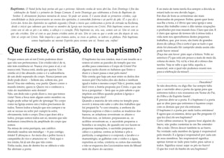 Baptismo. O Natal fecha hoje portas até que o próximo Advento venha de novo abri-las. Este Domingo é fim das
celebrações do Natal e o primeiro do Tempo Comum. É neste Domingo que celebramos a Festa do Baptismo do
Senhor. E obviamente fazemos memória do nosso. Só pode ser assim. E é assim desde os primeiros cristãos, cuja
sensibilidade os fazia perseverantes ao ensino dos apóstolos, à comunhão fraterna e ao partir do pão. (É o que diz o
Livro dos Actos dos Apóstolos no capítulo segundo.) Desde o início que conhecemos a porta de entrada na Ecclesia,
desde o início que sabemos que tornar-se membro da Igreja nos incorpora em Cristo. Pelo baptismo somos um só
como um só são os pés e as mãos, a cabeça e o coração. Pelo baptismo eu, nós, sou, somos um só. Um só com os
que são cristãos. Um só com os que foram cristãos antes de nós. Um só com os que o serão um dia depois de nós.
Um só corpo em Cristo. Não importa o que éramos antes, se ricos se pobres, se nobres se plebeus. Pelo baptismo
somos baptizados no mesmo Espírito para sermos um só. Somos um, enfim!

Que fizeste, ó cristão, do teu baptismo?
Porque somos um só em Cristo podemos dizer
que não nos pertencemos. Um cristão não é de si,
não tem existência só. Nunca vive para si só, e só
nunca está. Nunca está, ainda que queira. Um
cristão só é tão absurdo como o é a subsistência
de um dedo separado do corpo. Nunca jamais um
dedo pode dizer: – Soltem-me, soltem-me, por
favor! Vou-me embora, vou partir. Quero correr o
mundo inteiro, quero ir. Quero ver e conhecer a
vida do marinheiro sem dormir!
Não, um dedo não o pode dizer e, isso que temos
vinte! Nem a boca nem algum outro membro ou
órgão pode soltar tal grito de ipiranga! No corpo
como na Igreja somos um e todos precisamos de
todos. Temos todos a função que nos cumpre e se
um se recusa ou sofre por cumpri-la sofre,
obviamente, todo o corpo. Doa o que doer dói a
todos, porque somos todos um só, mesmo que não
tenhamos consciência da amplitude do corpo que
somos.
Na missa de certa paróquia, um católico
abastado saudou um mendigo: – A paz contigo,
irmão! E abraçou-o. Ao meio dia o pobre tocou à
campainha do rico e anunciou-se: – Está aqui o
teu irmão, há já um dia que não como.
Tinha razão, mas de dentro fez-se silêncio e não
lhe abriram a porta.

O baptismo faz-nos irmãos, mas é um insulto se o
somos só entre as paredes do templo que nos
acolhe para comermos o Corpo de Cristo! Por
alguma razão dizem os italianos que Entre o
dizer e o fazer passa o mar pelo meio!
Não consta que haja um mar entre os dedos dos
nossos pés! Ora todos eles são dedos e nenhum
igual e todos o mesmo corpo! Não é, porém, nada
fácil viver a fratria proposta por Cristo, o que me
leva a perguntar: – Será que os pais sabem o que
impõem aos filhos quando pedem à Igreja o
baptismo para eles?
Quando a maioria de nós entra no templo para
assistir à missa não sabe o cabo dos trabalhos que
foi prepará-la: *o coro ensaiou, a senhora da
limpeza aspirou o chão e cuidou as madeiras dos
bancos, as zeladoras revestiram os altares e
floriram-nos, os leitores prepararam-se, os
acólitos revestiram-se, o sacerdote preparou a
homilia e as orações, de quando em vez fazem-se
pequenas reparações, o sacristão preparou o
cálice e a patena, contou as hóstias e pôs a
partícula, o sanguíneo e o corporal, o lavabo e o
manustérgio, as galhetas com o vinho e a água,
espreitou as velas, conferiu os cestos das esmolas
e não se esqueceu dos Leccionários nem do Missal
nem da chave do sacrário.

E no meio de tanta tarefa fica sempre a dúvida se
estará tudo no seu devido lugar...
Em dias de festa as cerimónias são mais
demoradas de preparar. Enfim, quem quer festa
sua-lhe a testa, e é óbvio que uma igreja e uma
missa dão trabalho como o dão tantas ocupações
e profissões por esse mundo fora. Claro que sim. E
é claro que apesar de termos ido à missa toda a
vida nem nos apercebemos destes pequenos
trabalhos, que, por vezes, são fonte de grandes
dores de cabeça. Ora o certo é que se tudo o que
atrás foi elencado fôr cumprido ainda assim não
pode haver missa!
(Faça-me um favor: páre aqui a leitura. Volte ao
asterisco (*) que está um pouco a mais de meio da
coluna do meio. Vá, vá lá, e leia ali o elenco das
tarefas. Veja se sabe a que falta, aquela, a
essencial, sem a qual não podemos reunir-nos
para a celebração da missa!) .......................................
............................................................................................
...........................................................................................
.................................................................. . Descobriu?
Se não descobriu, eu digo-lhe: faz sempre falta
que o sacristão abra a porta da igreja para que
entremos todos e nos reunamos em Nome do Pai,
do Filho e do Espírito Santo!
É preciso abrir-se a porta. E o baptismo é a porta
que se abre para que entremos e façamos corpo
com os demais que por ela entraram.
O baptismo é a porta por onde todos entrámos!
E agora que cá estamos, deixe que lhe pergunte: O
que fez (faz) do seu baptismo?
Certo rabino ensinava: Se queres tirar alguém do
barro, não podes contentar-te em lhe estender-lhe a mão. Deves descer também tu ao barro.
Na verdade cada membro da Igreja é responsável
pelo mundo. E a Igreja é responsável por cada um
de seus membros. Ser responsável significa
apenas tornar-se tudo para todos para salvar a
todos. Significa ousar sujar os pés no barro!
O que fez você do banho do seu baptismo?

 